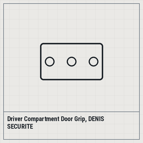 Driver Compartment Door Grip, DENIS SECURITE