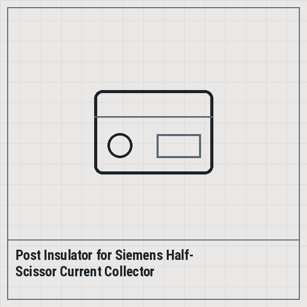Post Insulator for Siemens Half-Scissor Current Collector