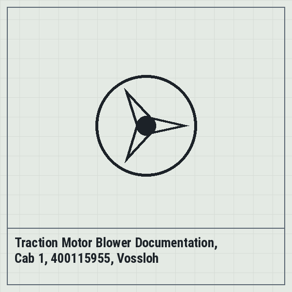 Traction Motor Blower Documentation, Cab 1, 400115955, Vossloh