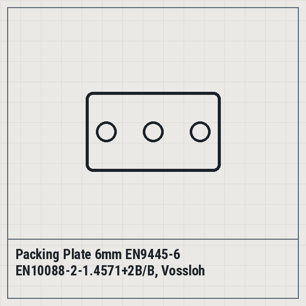 Packing Plate 6mm EN9445-6 EN10088-2-1.4571+2B/B, Vossloh